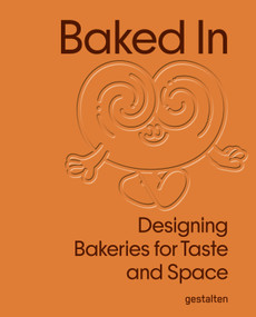 Baked In (Designing Bakeries for Taste and Space) by gestalten, 9783967042436