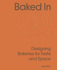 Baked In (Designing Bakeries for Taste and Space) by gestalten, 9783967042436