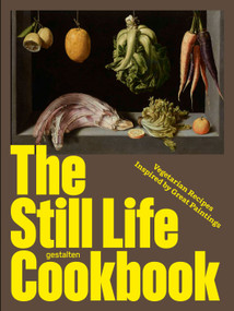 The Still Life Cookbook (Vegetarian Recipes Inspired by Great Paintings) by Paola Gavin, 9783967042467