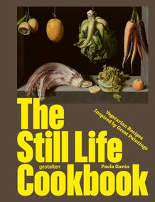 The Still Life Cookbook (Vegetarian Recipes Inspired by Great Paintings) by Paola Gavin, Francesca Gavin, 9783967042467