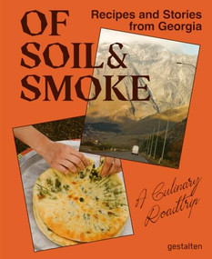 Of Soil & Smoke (Recipes and Stories from Georgia) by Ia Dzagania, 9783967042221
