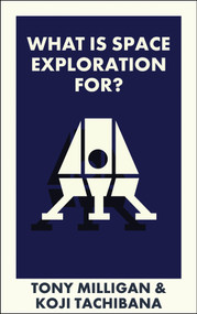 What Is Space Exploration For? by Anthony Milligan, Koji Tachibana, 9781529243390