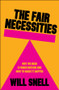 The Fair Necessities (Why We Need a Fairer Britain and How to Make It Happen) by Will Snell, 9781447376200