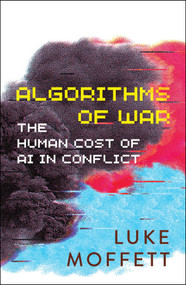 Algorithms of War (The Human Cost of AI in Conflict) by Luke Moffett, 9781529251937