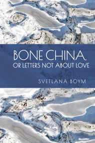 Bone China, or Letters Not about Love by Svetlana Boym, 9798887198668