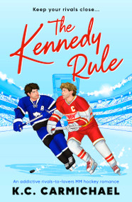 The Kennedy Rule (An addictive rivals-to-lovers MM hockey romance) - 9781837006762 by K.C. Carmichael