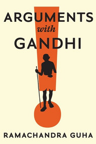 Arguments with Gandhi by Ramachandra Guha, 9781324065586
