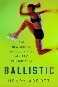 Ballistic (The New Science of Injury-Free Athletic Performance) - 9781324134275 by Henry Abbott, 9781324134275
