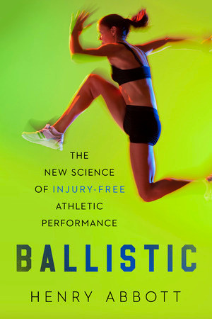 Ballistic (The New Science of Injury-Free Athletic Performance) - 9781324134275 by Henry Abbott, 9781324134275