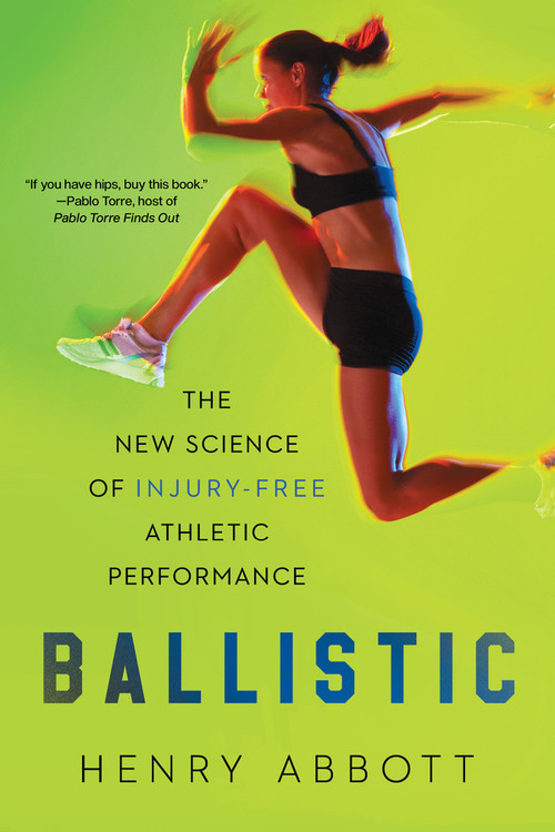 Ballistic (The New Science of Injury-Free Athletic Performance) - 9781324134275 by Henry Abbott