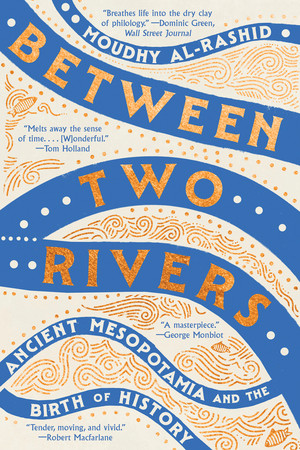 Between Two Rivers (Ancient Mesopotamia and the Birth of History) - 9781324134589 by Moudhy Al-Rashid, 9781324134589