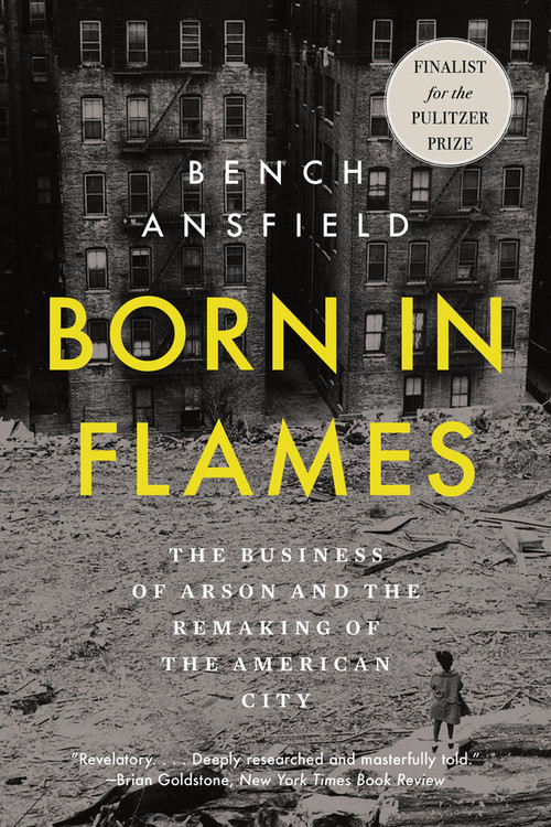 Born in Flames (The Business of Arson and the Remaking of the American City) - 9781324134336 by Bench Ansfield