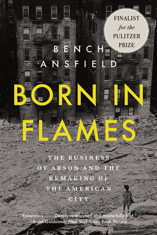 Born in Flames (The Business of Arson and the Remaking of the American City) - 9781324134336 by Bench Ansfield