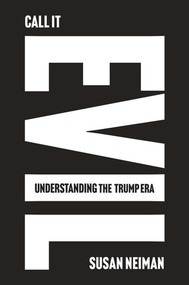 Call It Evil (Understanding the Trump Era) by Susan Neiman, 9781324131045