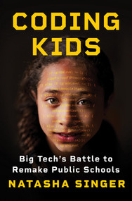 Coding Kids (Big Tech's Battle to Remake Public Schools) by Natasha Singer, 9780393881943