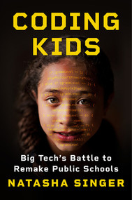 Coding Kids (Big Tech's Battle to Remake Public Schools) by Natasha Singer, 9780393881943