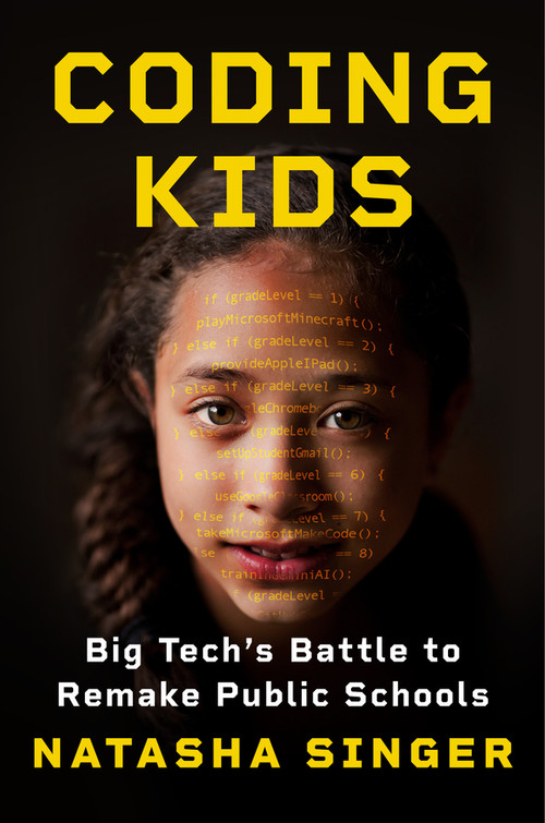 Coding Kids (Big Tech's Battle to Remake Public Schools) by Natasha Singer, 9780393881943