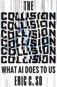 The Collision (What AI Does to Us) by Eric C. So, 9781324124627