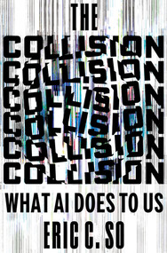 The Collision (What AI Does to Us) by Eric C. So, 9781324124627