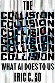 The Collision (What AI Does to Us) by Eric C. So, 9781324124627