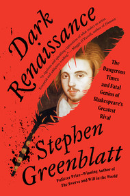 Dark Renaissance (The Dangerous Times and Fatal Genius of Shakespeare's Greatest Rival) - 9781324134213 by Stephen Greenblatt, 9781324134213