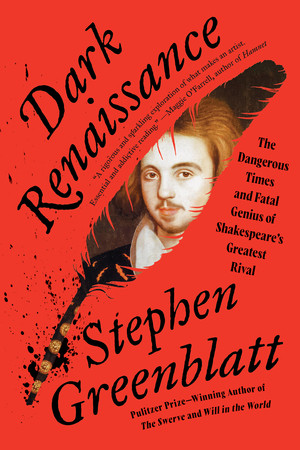 Dark Renaissance (The Dangerous Times and Fatal Genius of Shakespeare's Greatest Rival) - 9781324134213 by Stephen Greenblatt, 9781324134213