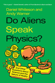 Do Aliens Speak Physics? (And Other Questions about Science and the Nature of Reality) - 9781324134312 by Daniel Whiteson, Andy Warner
