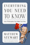 Everything You Need to Know (How Philosophy Can Set You Free) by Matthew Stewart, 9781324105893