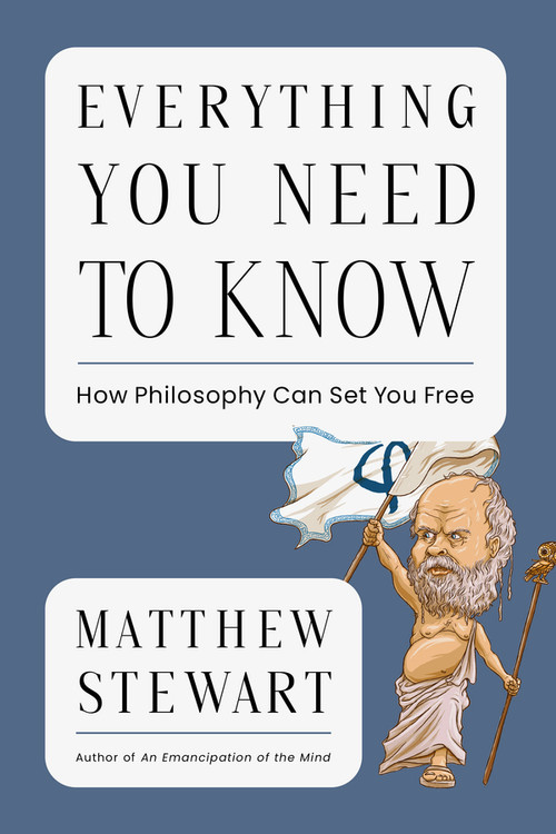 Everything You Need to Know (How Philosophy Can Set You Free) by Matthew Stewart, 9781324105893