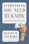 Everything You Need to Know (How Philosophy Can Set You Free) by Matthew Stewart, 9781324105893