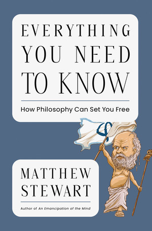 Everything You Need to Know (How Philosophy Can Set You Free) by Matthew Stewart, 9781324105893