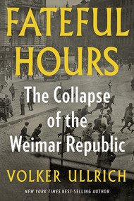 Fateful Hours (The Collapse of the Weimar Republic) - 9781324134435 by Volker Ullrich, Jefferson Chase, 9781324134435