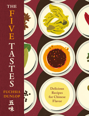 Five Tastes (Delicious Recipes for Chinese Flavors) by Fuchsia Dunlop, 9781324050704