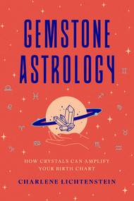 Gemstone Astrology (How Crystals Can Amplify Your Birth Chart) by Charlene Lichtenstein, 9781324112020