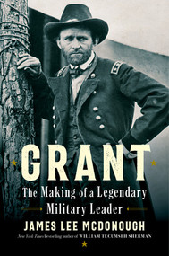 Grant (The Making of a Legendary Military Leader) by James Lee McDonough, 9781324130420