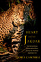 Heart of the Jaguar (The Extraordinary Conservation Effort to Save the Americas? Legendary Cat) by James Campbell, 9781324134176