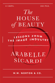 The House of Beauty (Dispatches from the Glamor Machine) - 9781324134169 by Arabelle Sicardi