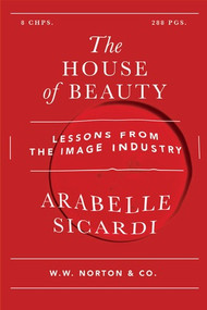The House of Beauty (Dispatches from the Glamour Machine) - 9781324134169 by Arabelle Sicardi, 9781324134169