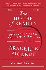 The House of Beauty (Dispatches from the Glamor Machine) - 9781324134169 by Arabelle Sicardi, 9781324134169
