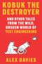 Kobuk the Destroyer (And Other Tales from the Wild, Unseen World of Test Engineering) by Alex Davies, 9781324051299