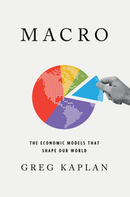 Macro (The Economic Models That Shape Our World) by Greg Kaplan, 9780393541670