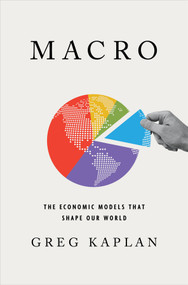 Macro (The Economic Models That Shape Our World) by Greg Kaplan, 9780393541670