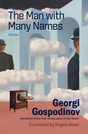 The Man With Many Names (Stories) by Georgi Gospodinov, Angela Rodel, 9781324097310