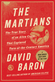 The Martians (The True Story of an Alien Craze that Captured Turn-of-the-century America) - 9781324099369 by David Baron, 9781324099369