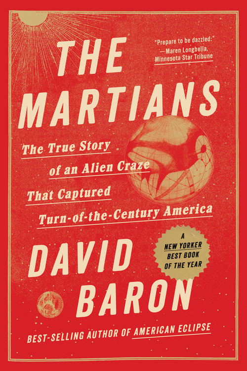 The Martians (The True Story of an Alien Craze that Captured Turn-of-the-century America) - 9781324099369 by David Baron