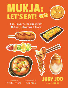 Mukja: Let's Eat! (Fan-Favorite Recipes from K-Pop, K-Dramas & More) by Judy Joo, Jessica Do, Ryu Soo-young, Asia Kang, 9781324111542