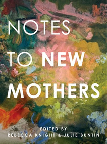 Notes to New Mothers by Rebecca Knight, Julie Buntin, 9781324117056