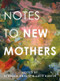 Notes to New Mothers by Rebecca Knight, Julie Buntin, 9781324117056