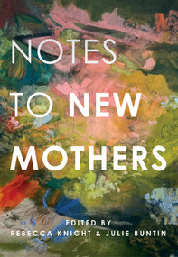 Notes to New Mothers by Rebecca Knight, Julie Buntin, 9781324117056