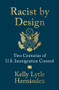 Racist by Design (Two Centuries of U.S. Immigration Control) by Kelly Lytle Hernández, 9781324117094